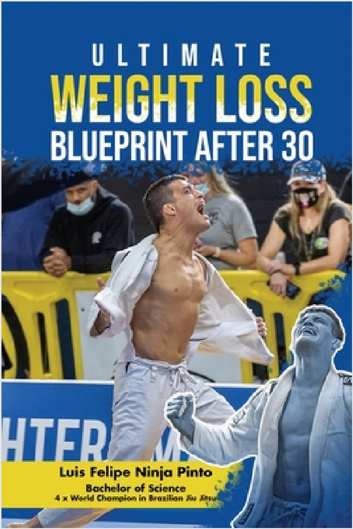 Ultimate Weight Loss Blue Print After 30 by Luis Felipe Ninja Pinto