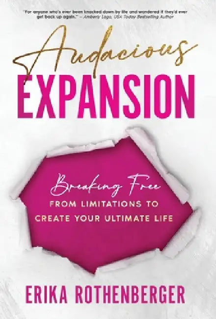 Audacious Expansion: Breaking Free From Limitations to Create Your Ultimate Life by Erika Rothenberger