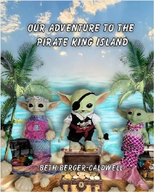 Our Adventure to the Pirate King Island by Caldwell, Beth Berger