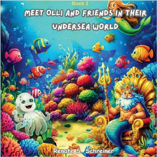 Meet Olli and Friends in their Undersea World (Latest Version) by Schreiner, Renate S.