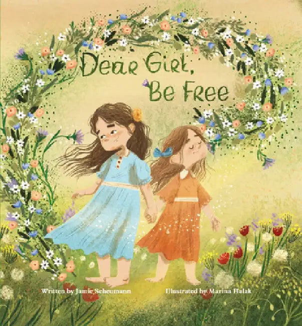 Dear Girl, Be Free by Jamie Scheumann