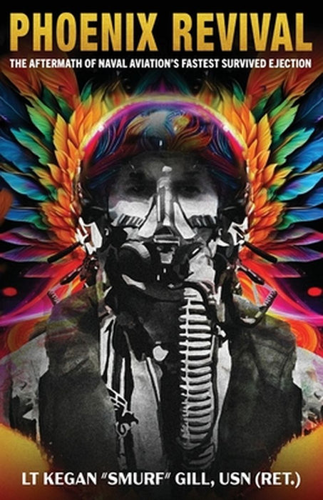 Phoenix Revival: The Aftermath of Naval Aviation's Fastest Ejection by Lt Kegan Smurf Gill