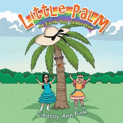 Little Palm: An Earth Day Celebration by Lindsay Ann Fink