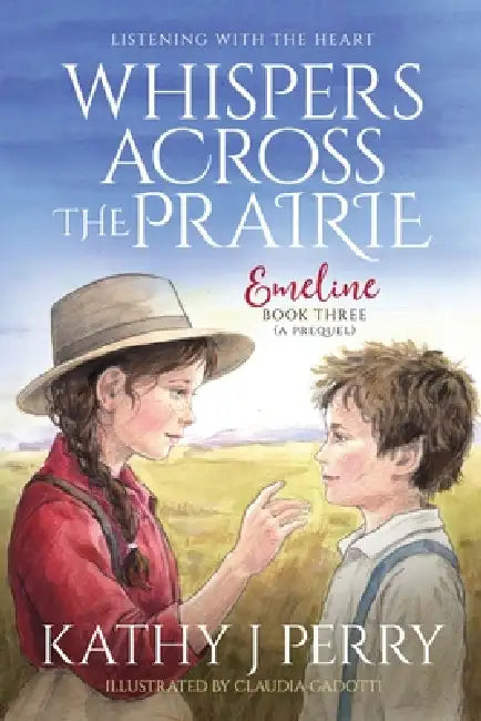 Whispers Across the Prairie: Listening With the Heart by Kathy J. Perry, Claudia Gadotti