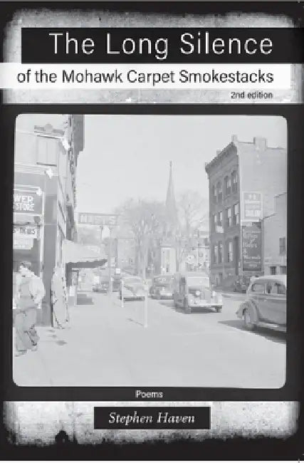 The Long Silence of the Mohawk Carpet Smokestacks: 2nd Edition by Stephen Haven