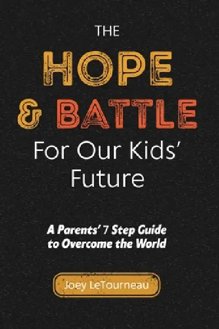 The Hope & Battle For Our Kids' Future by Joey Letourneau