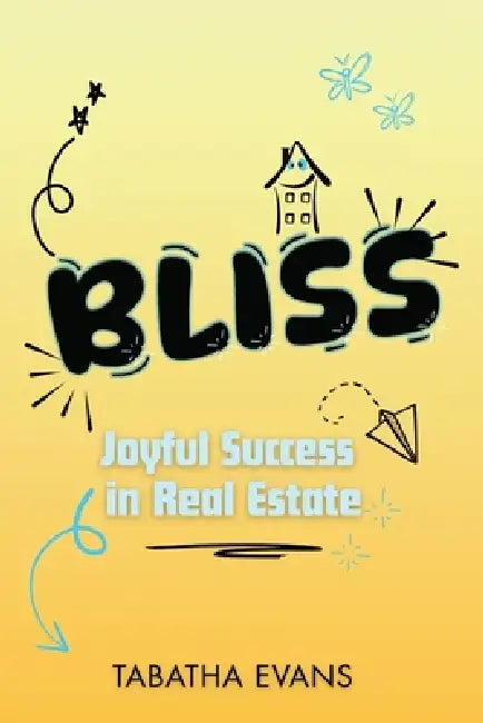 Bliss: Joyful Success in Real Estate by Tabatha Evans