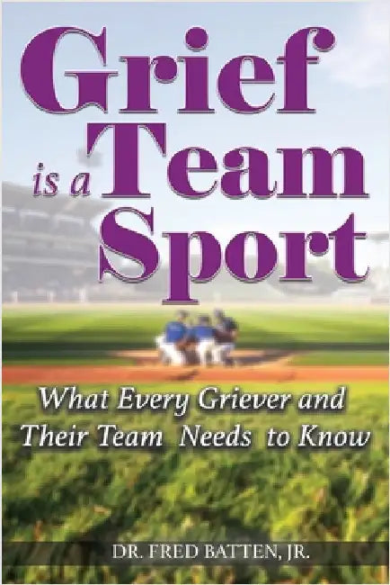 Grief is a Team Sport: What Every Griever and Their Team Needs to Know by Batten, Fred