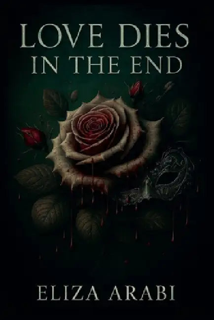 Love Dies In The End by Eliza Arabi