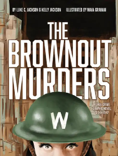 The Brownout Murders: A True Crime Graphic Novel, Set in 1942 by Luke C. Jackson