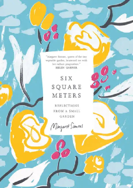 Six Square Meters: Reflections from a Small Garden by Margaret Simons