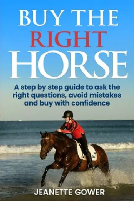 Buy The Right Horse: A step by step guide to ask questions, avoid mistakes and buy with confidence by Jeanette Gower