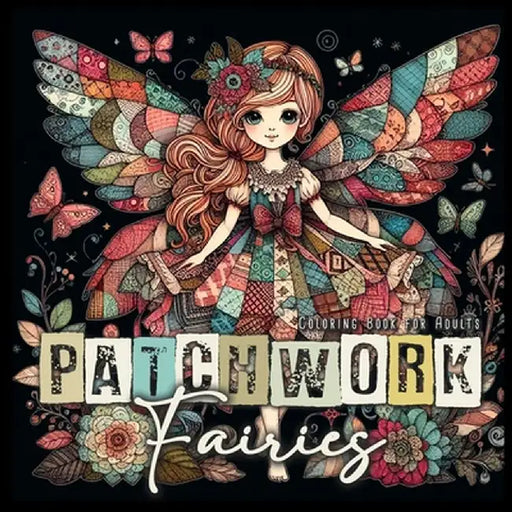 Patchwork Fairies Coloring Book for Adults: Patchwork Coloring Book for Adults Fairies Coloring Book Grayscale Fashion Patchwork Fairy Coloring Book by Monsoon Publishing
