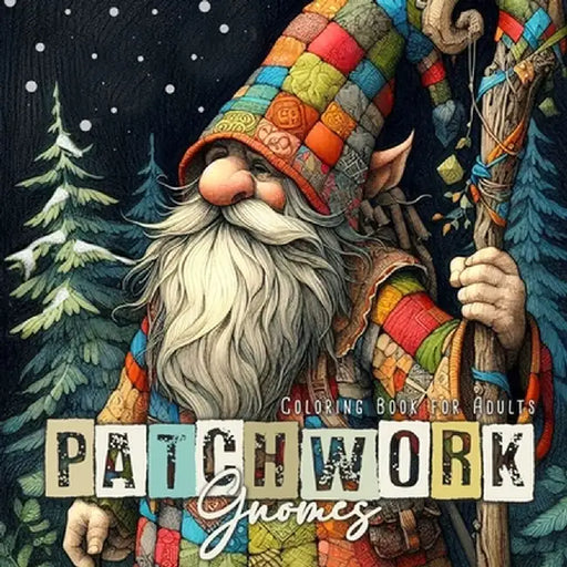 Patchwork Gnomes Coloring Book for Adults: Patchwork Coloring Book for Adults Winter Gnomes Coloring Book Christmas Gnomes Patchwork by Monsoon Publishing