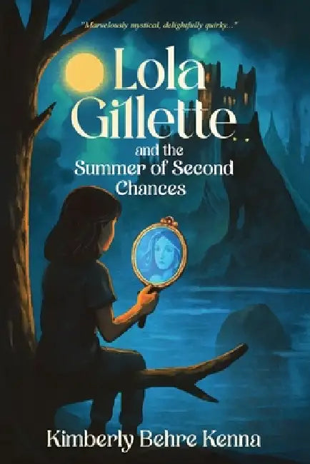 Lola Gillette and the Summer of Second Chances by Kimberly Behre Kenna