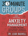 30-Minute Groups: Anxiety: Calming the Mind, Challenging Thoughts, and Building Confidence by Leigh Bagwell
