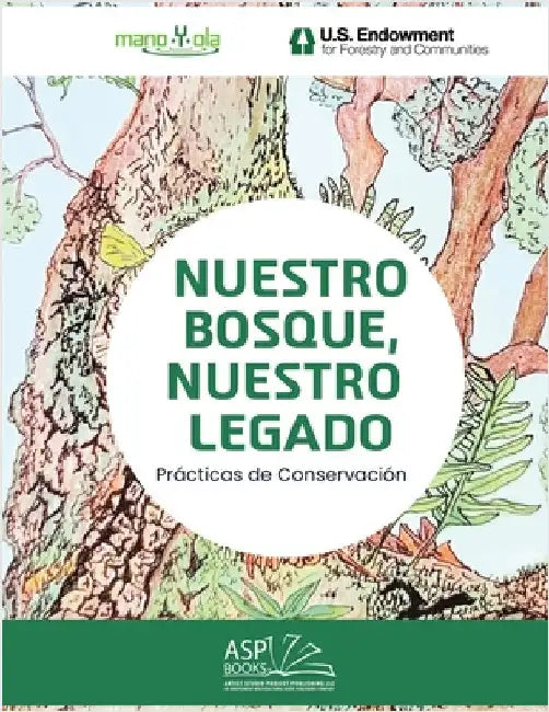 Nuestro Bosque, Nuestro Legado - Our Forest, Our Legacy: Spanish English: Prácticas de Conservación - Conservation Practices by Mano Y. Ola, Mano Y. Ola