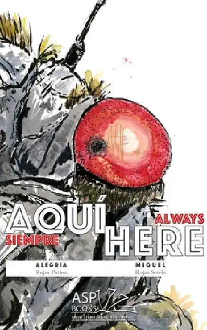 AQUÍ HERE Spanish English: (siempre aquí - always here) by Rojas-Patino, Alegría