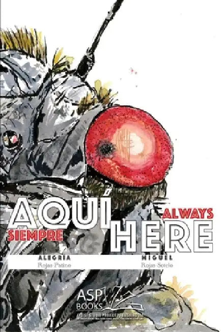 AQUÍ HERE - Spanish English: (siempre aquí - always here) by Rojas-Patino, Alegría