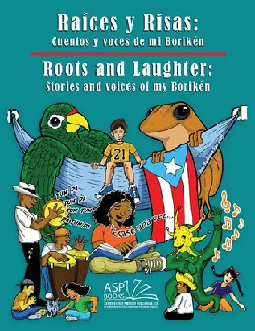 Raíces y Risas Roots and Laughter (SpanishEnglish): Cuentos y voces de mi Borikén Stories and voices of my Borikén by LLC, Artist Studio Project Publishing