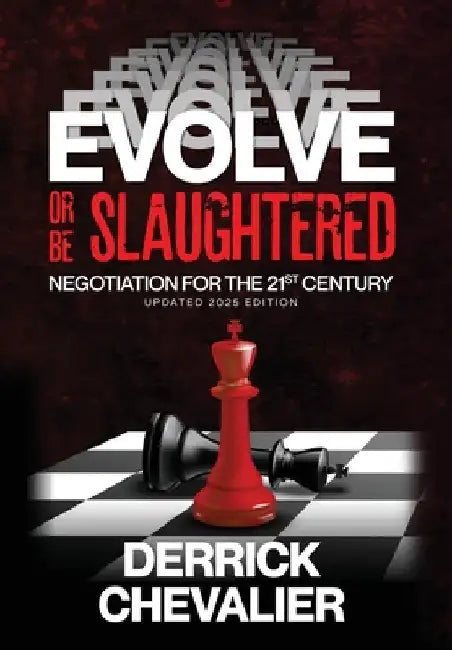 EVOLVE or Be Slaughtered: Negotiation for the 21st Century (UPDATED 2025 EDITION) by Chevalier, Derrick