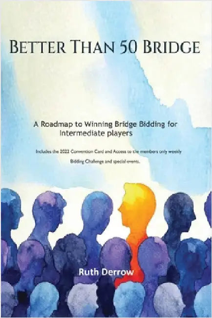 Better Than 50 Bridge: A Roadmap to Winning Bridge Bidding for Intermediate Players by Derrow, Ruth