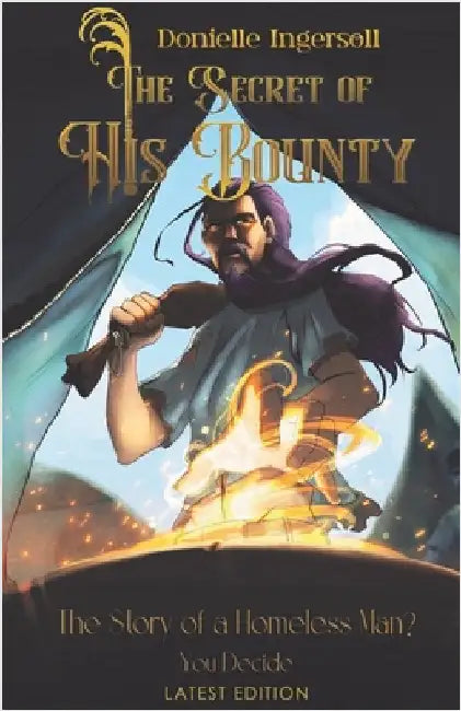 The Secret of His Bounty: The Story of a Homeless Man? You Decide by Ingersoll, Donielle