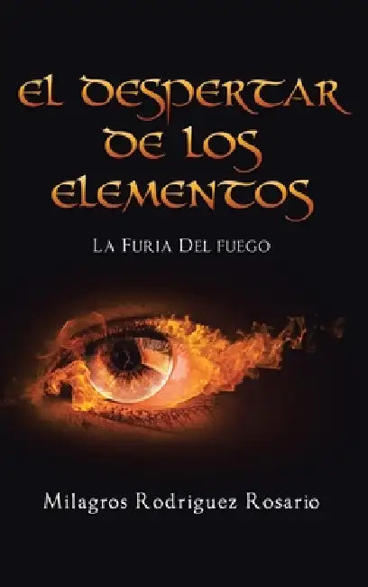 El Despertar de Los ELEMENTOS: La Furia Del Fuego by Milagros Rodriguez Rosario