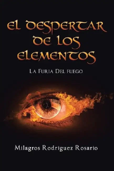 El Despertar de Los ELEMENTOS: La Furia Del Fuego by Milagros Rodriguez Rosario