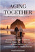 Aging Together: A Guide for Seniors and Caregivers by Wade Andrew Meszaros