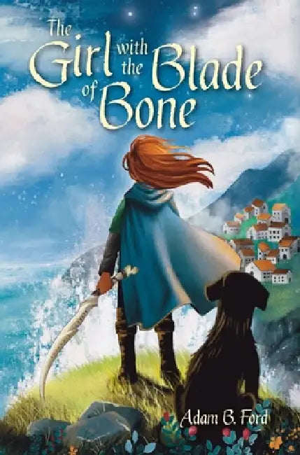 The Girl with the Blade of Bone by Adam B. Ford, Wilhelmina Craw