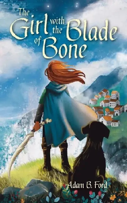The Girl with the Blade of Bone by Adam B. Ford, Wilhelmina Craw