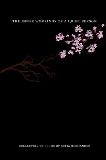 The Inner Workings of a Quiet Person: Collection of Poems by Sofia Hernandez