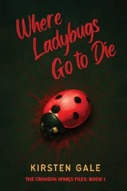 Where Ladybugs Go to Die by Kirsten Gale