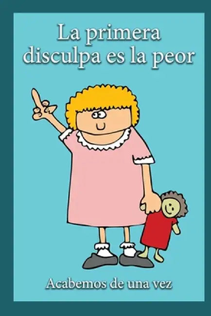 La Primera Disculpa Es la Peor: Acabemos de una vez by Jimmy Huston