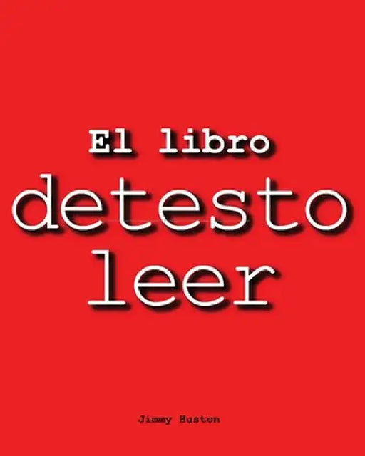 El Libro Detesto Leer by Jimmy Huston