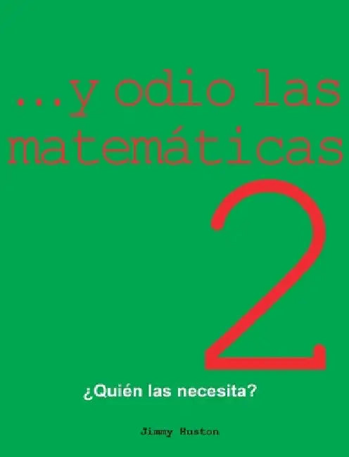 ...y Odio Las Matemáticas 2: ¿Quién Las Necesita? by Huston, Jimmy