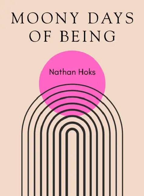 Moony Days of Being by Nathan Hoks