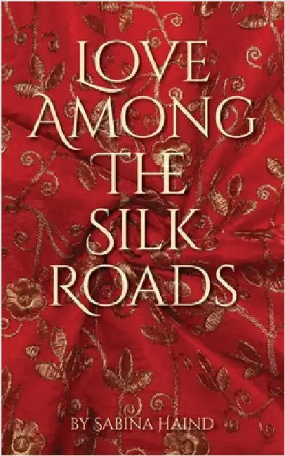 Love Among the Silk Roads by Haind, Sabina
