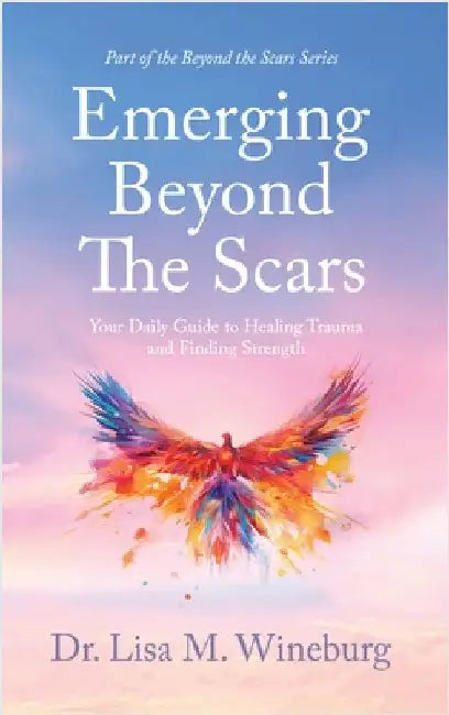 Emerging Beyond The Scars: Your Daily Guide to Healing Trauma and Finding Strength by Wineburg, Lisa M.