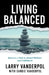 Living Balanced: Discover a Path to Mental Wellness and Fulfillment by Larry Vanderpol, Candie Vanderpol