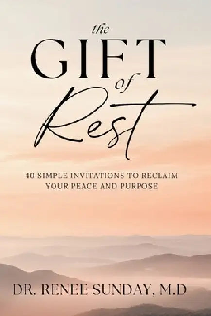 The Gift of Rest: 40 Simple Invitations to Reclaim Your Peace and Purpose by Renee Sunday