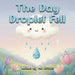 The Day Droplet Fell: A Story about Friendship, Change, and Growth by Spencer Brown