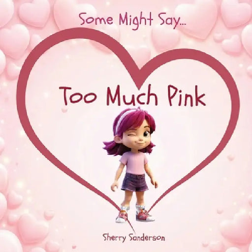 Some Might Say... Too Much Pink by Sherry Sanderson