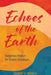 Echoes of the Earth: Indigenous Wisdom for Modern Challenges by Gilbert G. Nichols
