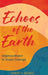 Echoes of the Earth: Indigenous Wisdom for Modern Challenges by Gilbert G. Nichols