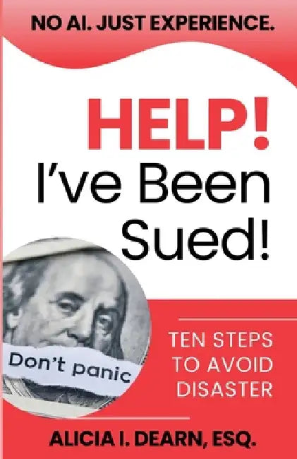 Help! I've Been Sued! by Alicia I. Esq Dearn