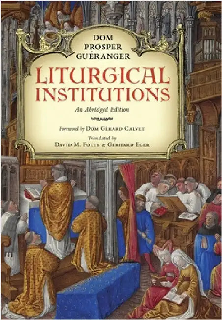 Liturgical Institutions: An Abridged Edition by Guéranger, Dom Prosper