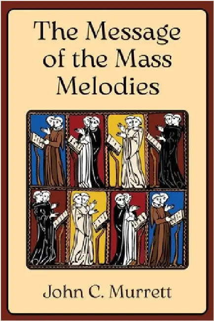The Message of the Mass Melodies by Murrett, John C.