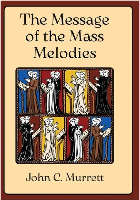 The Message of the Mass Melodies by Murrett, John C.